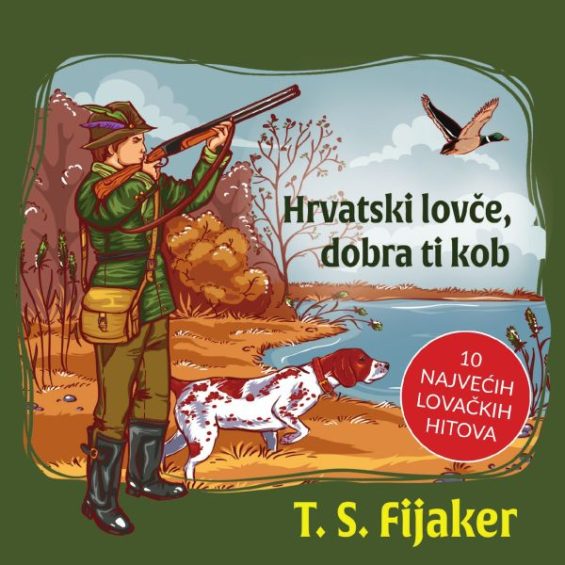 CD TS FIJAKER – HRVATSKI LOVČE, DOBRA TI KOB