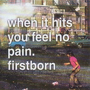 CD FIRSTBORN - When It Hits You Feel No Pain