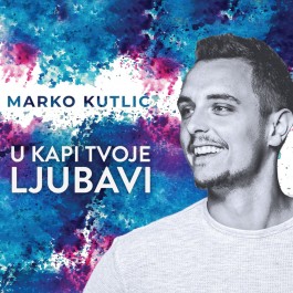 CD KUTLIĆ MARKO – U KAPI TVOJE LJUBAVI