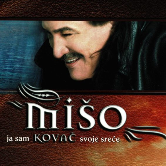 CD MIŠO KOVAČ – JA SAM KOVAČ SVOJE SREĆE