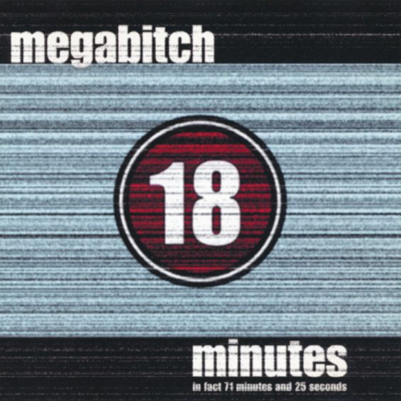 CD MEGABITCH – 18 MINUTES